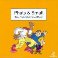 Phats & Small Now Phats What I Small Music