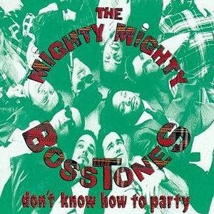 Mighty Mighty Bosstones Don`t Know How To Party