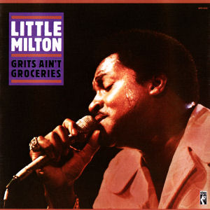 Little Milton Grits Ain`t Groceries