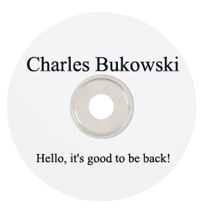 Charles Bukowski Hello, It`s Good To Be Back!