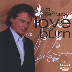 B.J. Thomas Love To Burn