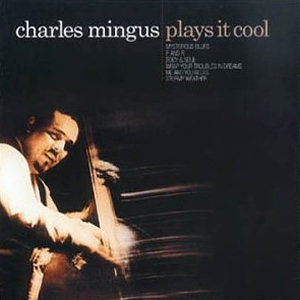 Charles Mingus Plays It Cool