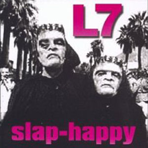 L7 Slap-Happy