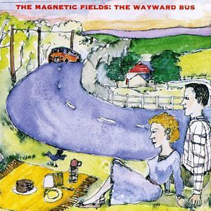 The Magnetic Fields The Wayward Bus / Distant Plastic Trees