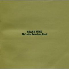 Grand Funk Railroad We`re An American Band (Remastered)