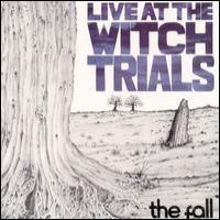 The Fall Live at the Witch Trials
