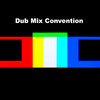 Dub Mix Convention Dub mix Convention