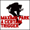 Max A Certain Trigger