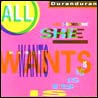 Duran duran All She Wants Is