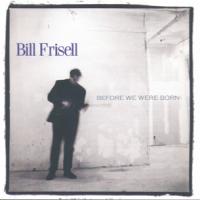 Bill Frisell Before We Were Born