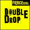 Fierce Girl Double Drop