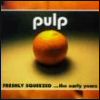 Pulp Freshly Squeezed ...The Early Years