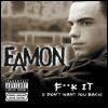 Eamon Fuck It (I Don`t Want You Back)