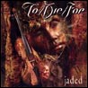 To Die For Jaded